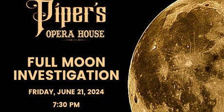 June 2024 Piper's Opera House Full Moon Paranormal Investigation