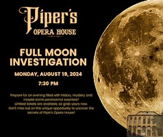 August 2024 Piper's Opera House Full Moon Paranormal Investigation