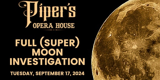 Primaire afbeelding van September 2024 Piper's Opera House Full Moon Paranormal Investigation
