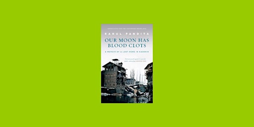 PDF [DOWNLOAD] Our Moon Has Blood Clots: The Exodus of the Kashmiri Pandits primary image