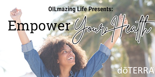 Hauptbild für OILmazing Life Presents: EMPOWER Your Health
