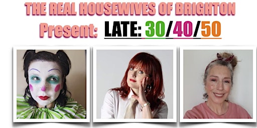 Primaire afbeelding van The Real Housewives of Brighton present:                     LATE: 30/40/50