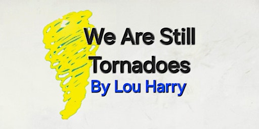 Hauptbild für We Are Still Tornadoes a play by Lou Harry