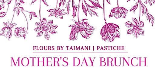 Imagem principal do evento Flours by Taimani at Pastiche: Mothers Day Brunch