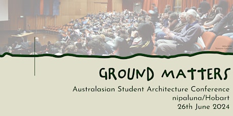 Conference Day - Ground Matters: Australasian Student Architecture Congress