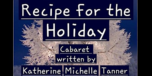Recipe for the Holiday Cabaret written by Katherine Michelle Tanner  primärbild