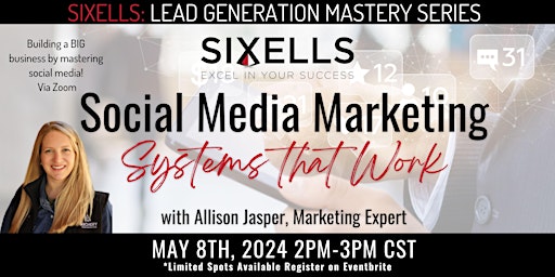 Social Media Marketing Systems that WORK!: SIXELLS Training (Members Only) primary image
