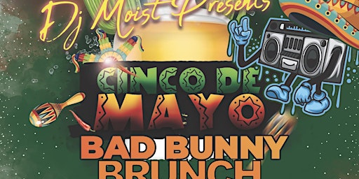 Primaire afbeelding van Cinco De Mayo / Bad Bunny Brunch W/ DJ Moist