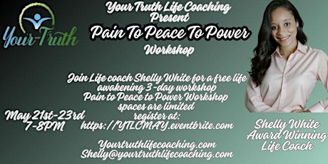 Your Truth Life Coaching  Present: Pain To Peace To Power Workshop