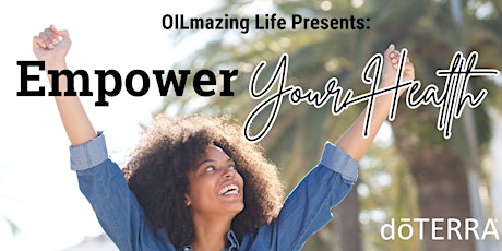 OILmazing Life Presents: EMPOWER Your Health