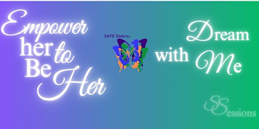 Hauptbild für SAFE SESSIONS: EMPOWER HER TO BE HER 2024, DREAM WITH ME!