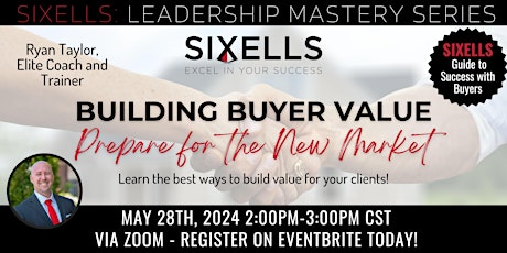 Building Buyer Value in the New Market!: SIXELLS Training (Members Only)