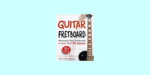 Imagen principal de download [ePub]] Guitar Fretboard: Memorize The Fretboard In Less Than 24 H