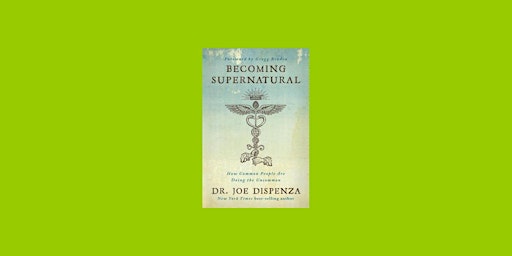 Imagem principal do evento Download [EPUB]] Becoming Supernatural: How Common People Are Doing the Unc