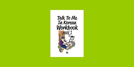 download [PDF]] Talk To Me In Korean Workbook Level 1 By TalkToMeInKorean P