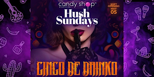 Imagem principal do evento Hush Sundays at Candy Shop: Cinco De Drinko (Soft Opening)