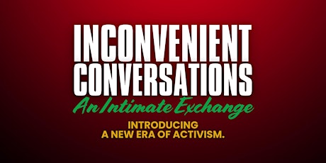 INCONVENIENT CONVERSATIONS | An Intimate Exchange