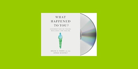 Download [ePub]] What Happened to You?: Conversations on Trauma, Resilience