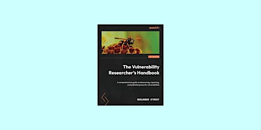 download [epub]] The Vulnerability Researcher's Handbook: A comprehensive g primary image