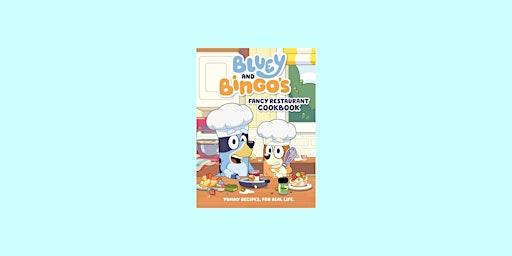 Imagem principal do evento [EPUB] download Bluey and Bingo's Fancy Restaurant Cookbook: Yummy Recipes,