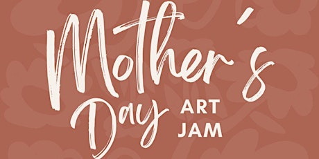 Mother's Day Art Jam Weekend