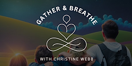 GATHER AND BREATHE - An Evening of Connection and Healing