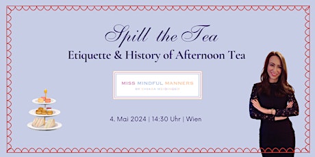 SPILL THE TEA: Etikette & Geschichte des  Afternoon Tea | 04.05.2024 | Wien