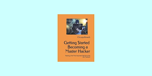 Imagem principal do evento DOWNLOAD [PDF]] Getting Started Becoming a Master Hacker: Hacking is the Mo