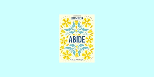 Download [EPub]] Abide - Bible Study Book with Video Access: A Study of 1, primary image