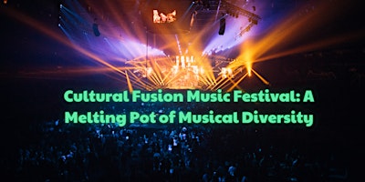 Primaire afbeelding van Cultural Fusion Music Festival: A Melting Pot of Musical Diversity