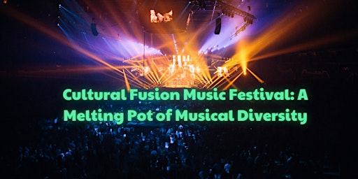 Cultural Fusion Music Festival: A Melting Pot of Musical Diversity primary image