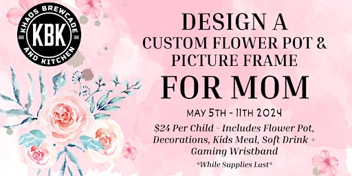 Primaire afbeelding van Design a Pot and Photo Frame for Mom - May 5th - May 11th at Khaos Brewcade