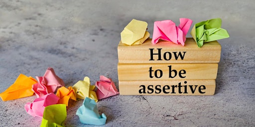 I n-Person Seminar : The Art of Assertiveness primary image
