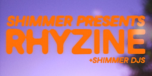 Hauptbild für SHIMMER presents RHYZINE + Shimmer DJs
