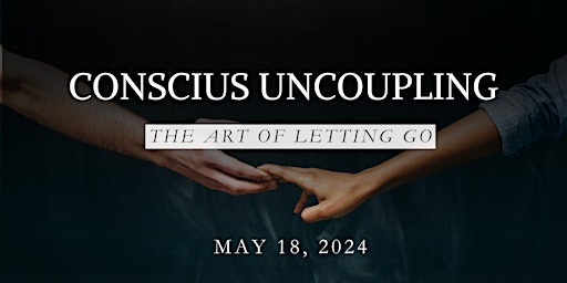 Conscious Uncoupling - the Art of Letting Go primary image