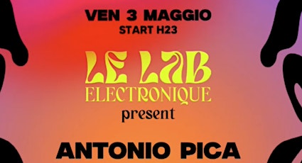 Venerdi 03 Maggio LE LAB electronique present ANTONIO PICA