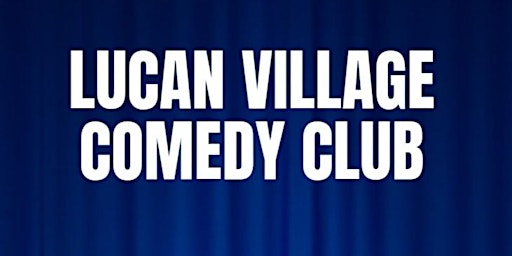Imagem principal do evento Lucan Village Comedy Club