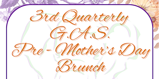 Primaire afbeelding van 3rd Quarterly G.A.S. Pre-Mother’s Day Brunch