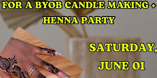 Primaire afbeelding van BYOB CANDLE MAKING & HENNA PARTY