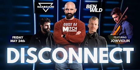 DISCONNECT and Dance with Mascari and Ben Wild + guest Mitch Ferrino