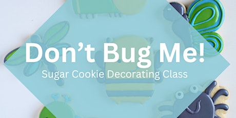 Imagen principal de 11 AM - Don't Bug Me! Sugar Cookie Decorating Class (Overland Park)
