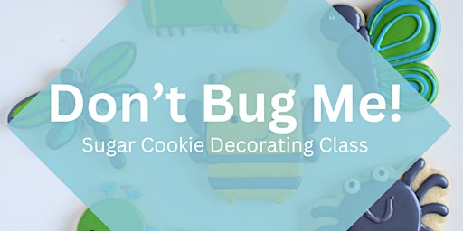 Imagem principal do evento 11 AM - Don't Bug Me! Sugar Cookie Decorating Class (Overland Park)
