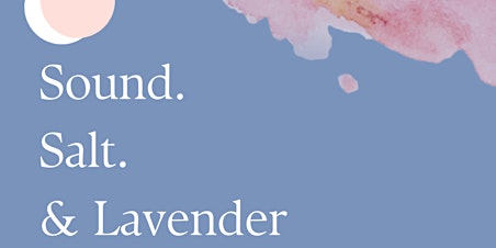 Sound. Salt. & Lavender. A sound bath meditation with lavender healing primary image
