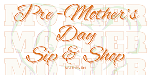 Image principale de Pre-Mother’s Day Sip & Shop