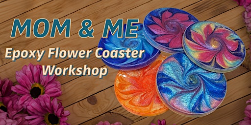 Imagem principal do evento Mom & Me - Epoxy Flower Coaster Workshop