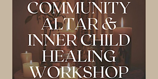 Image principale de Community Altar Building & Inner Child Healing Workshop