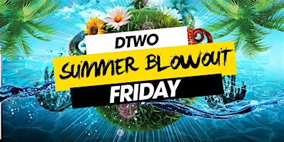 Primaire afbeelding van End of Exams Summer BlowOut at Dtwo Friday - May 17th