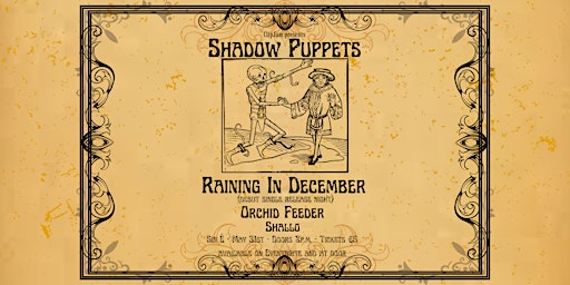 Imagem principal do evento Shadow Puppets: Raining In December, Orchid Feeder and Shallo