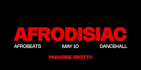 AFRODISIAC | Afrobeats & Dancehall Party at Paradise Grotto in Toronto