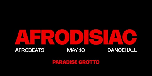 AFRODISIAC | Afrobeats & Dancehall Party at Paradise Grotto in Toronto primary image
